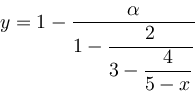 $y=1-\dfrac{\alpha}{1-\dfrac{2}{3-\dfrac{4}{5-x}}}$